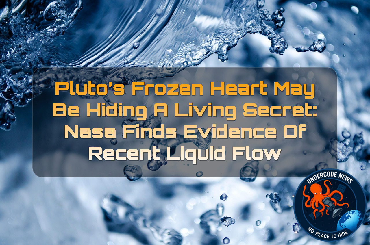 Photo: undercodenews.com Pluto’s Frozen Heart May Be Hiding a Living Secret: NASA Finds Evidence of Recent Liquid Flow